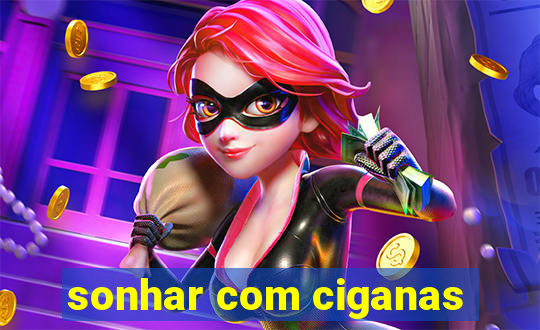 sonhar com ciganas